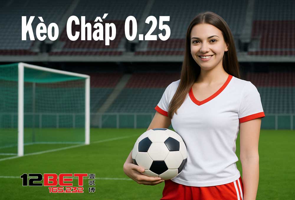 Kèo chấp 0.25 là gì?