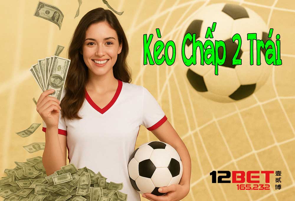 Chi tiết về kèo chấp 2 trái