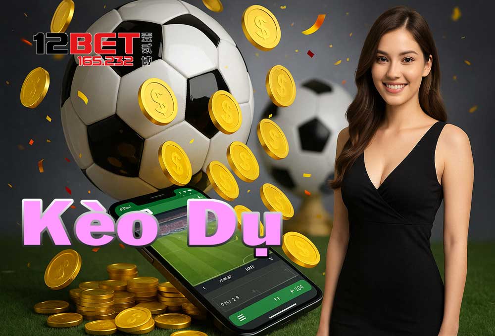 Hiểu rõ kèo dụ là gì?