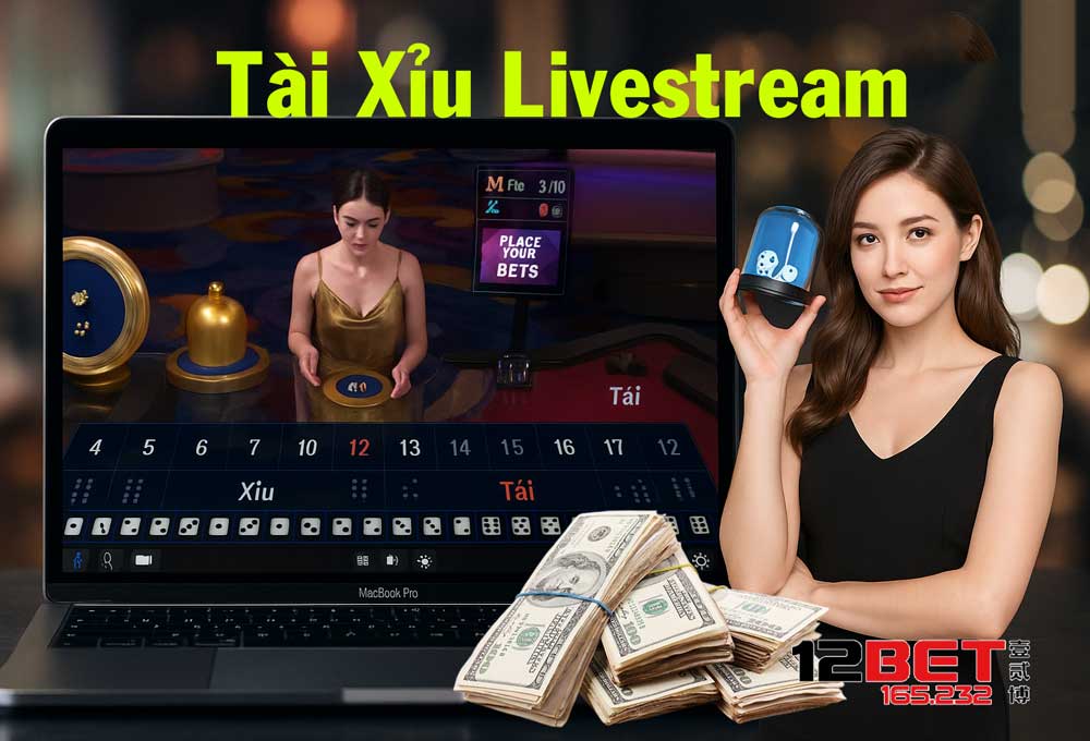 Hiểu rõ về Tài Xỉu Livestream 12Bet