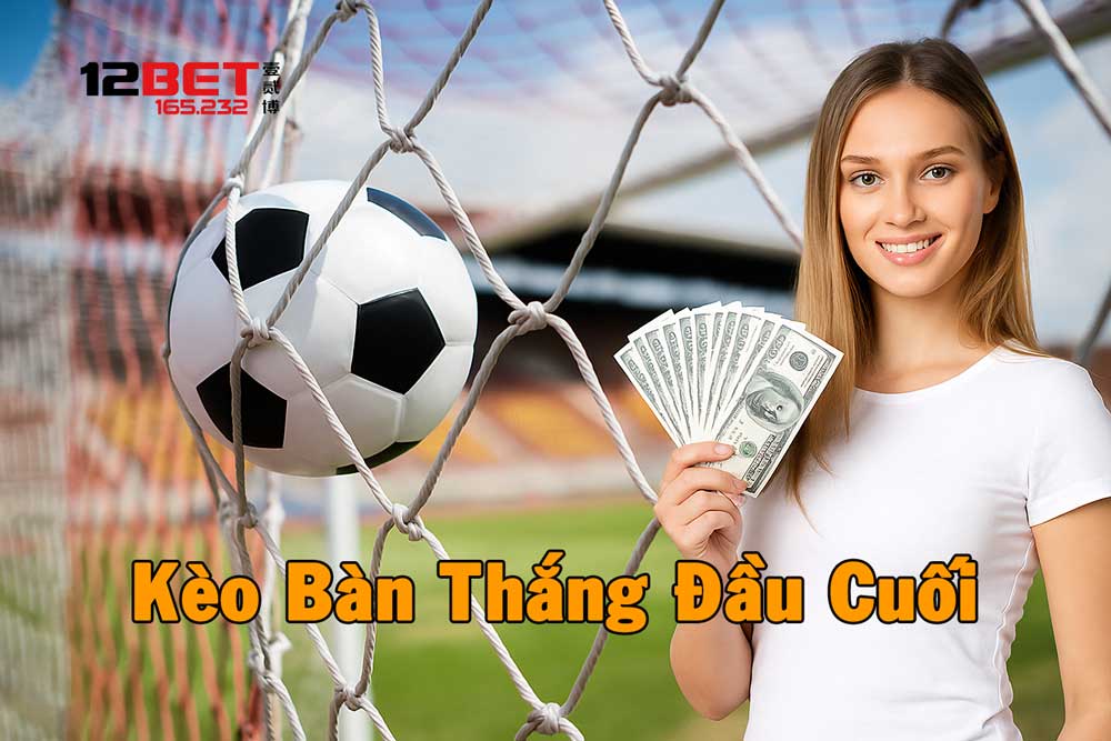 Chi tiết về cách chơi kèo bàn thắng đầu cuối