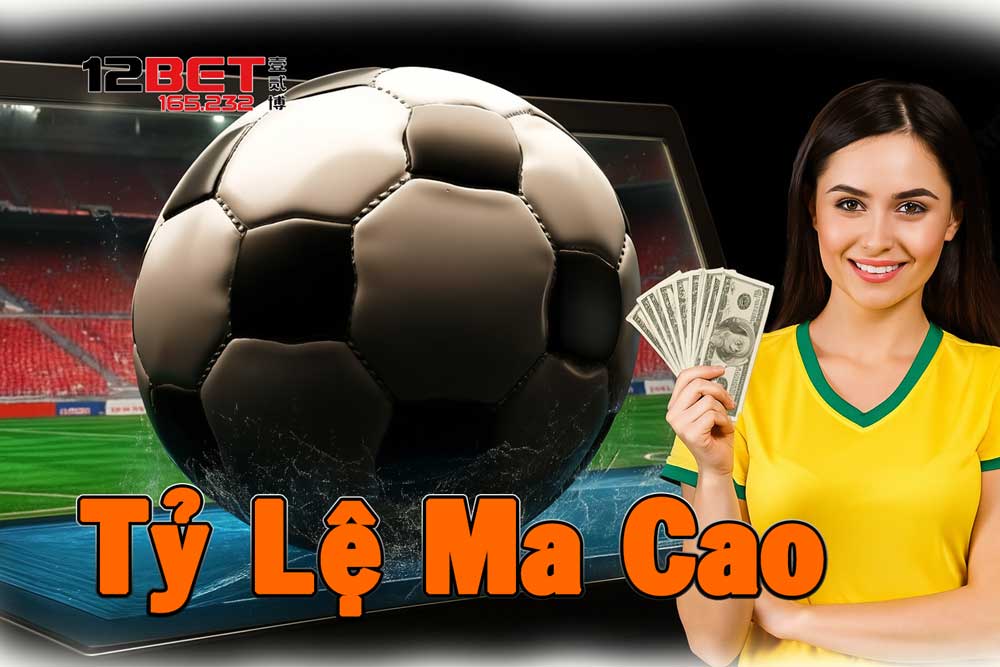 Chi tiết về tỷ lệ Ma Cao trong cá cược bóng đá