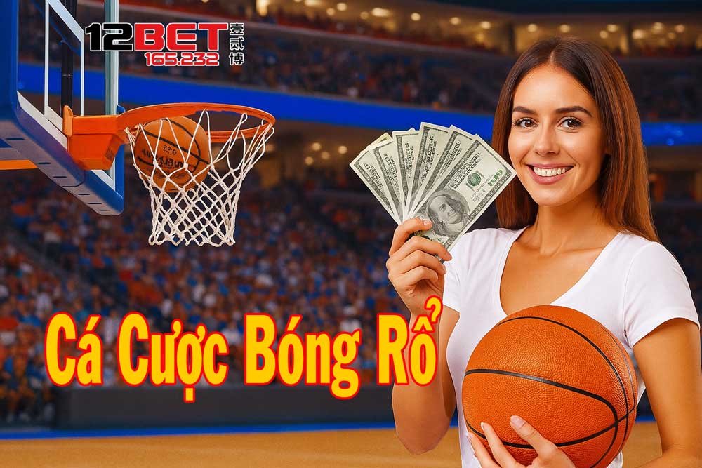 Chi tiết về cá cược bóng rổ 12Bet