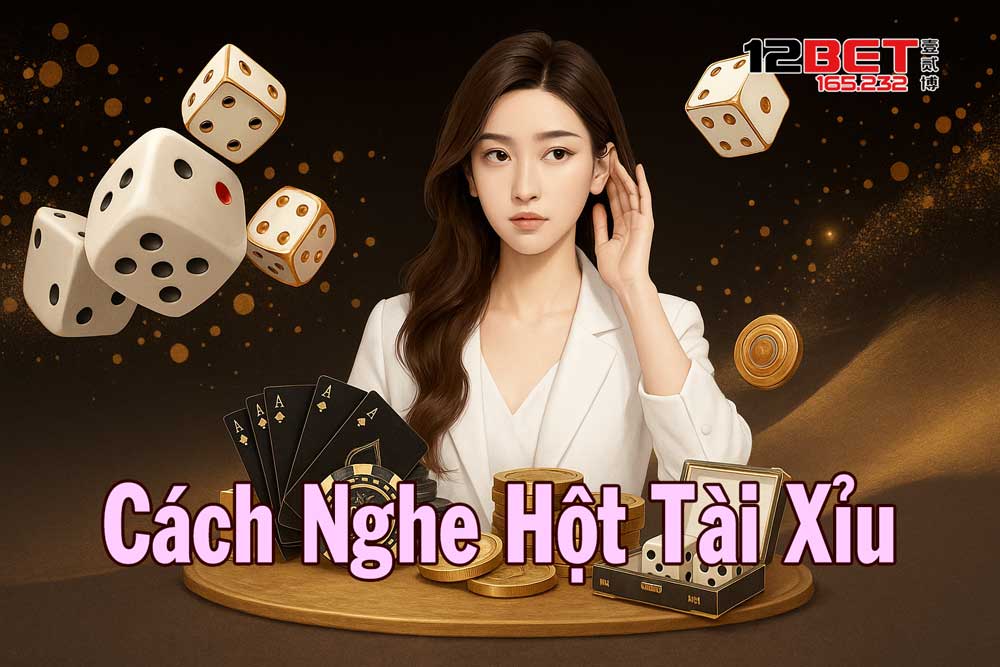 Hướng dẫn cách nghe hột tài xỉu chuẩn 