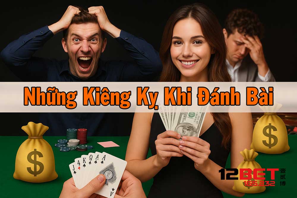 Tổng hợp những kiêng kỵ khi đánh bài anh em cần nắm