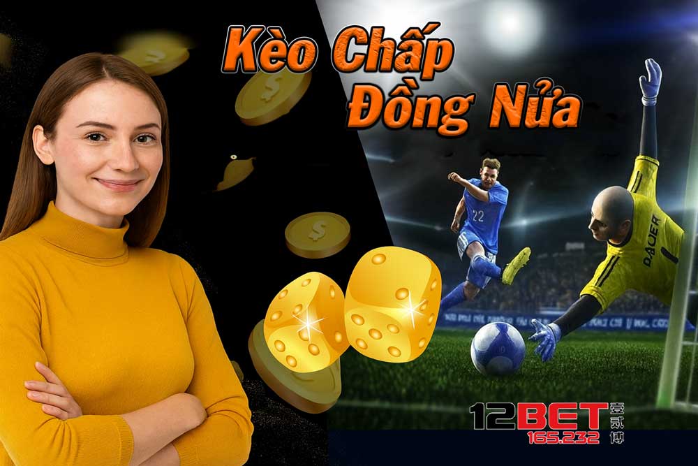 Cách chơi kèo chấp đồng nửa dễ thắng 