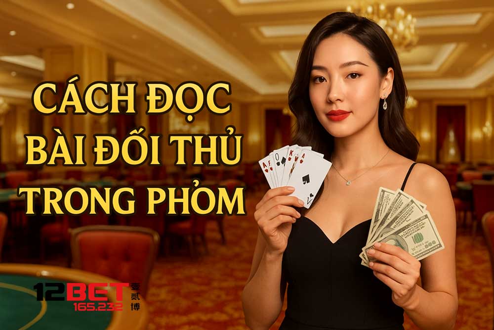 Ưu điểm của cách đọc bài của đối thủ trong Phỏm