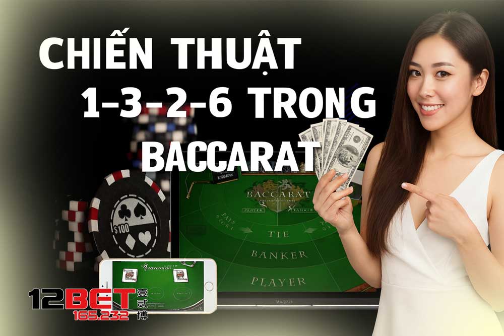 Hướng dẫn áp dụng chiến lược 1-3-2-6 trong Baccarat