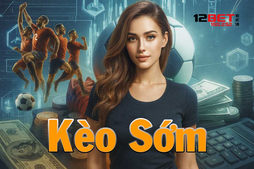 Hướng dẫn cách chơi kèo sớm