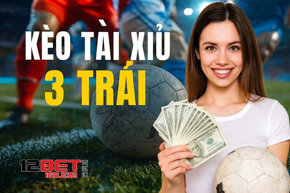 Kèo tài xỉu 3 trái là gì?