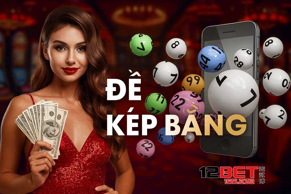 Những cách bắt đề kép bằng dễ trúng từ cao thủ 12Bet